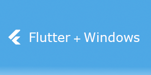 FlutterのWindowsデスクトップアプリをさわってみた